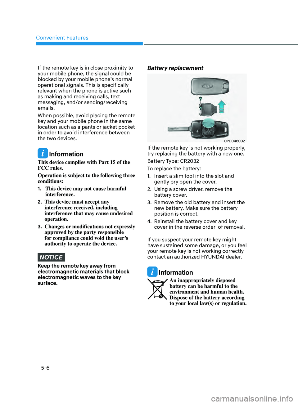 HYUNDAI SONATA 2022 Owners Manual Convenient Features
5-6
If the remote key is in close proximity to
your mobile phone, the signal could be
blocked by your mobile phone’s normal
operational signals. This is specifically
relevant HYUNDAI SONATA 2022 Owners Manual Convenient Features
5-6
If the remote key is in close proximity to
your mobile phone, the signal could be
blocked by your mobile phone’s normal
operational signals. This is specifically
relevant
