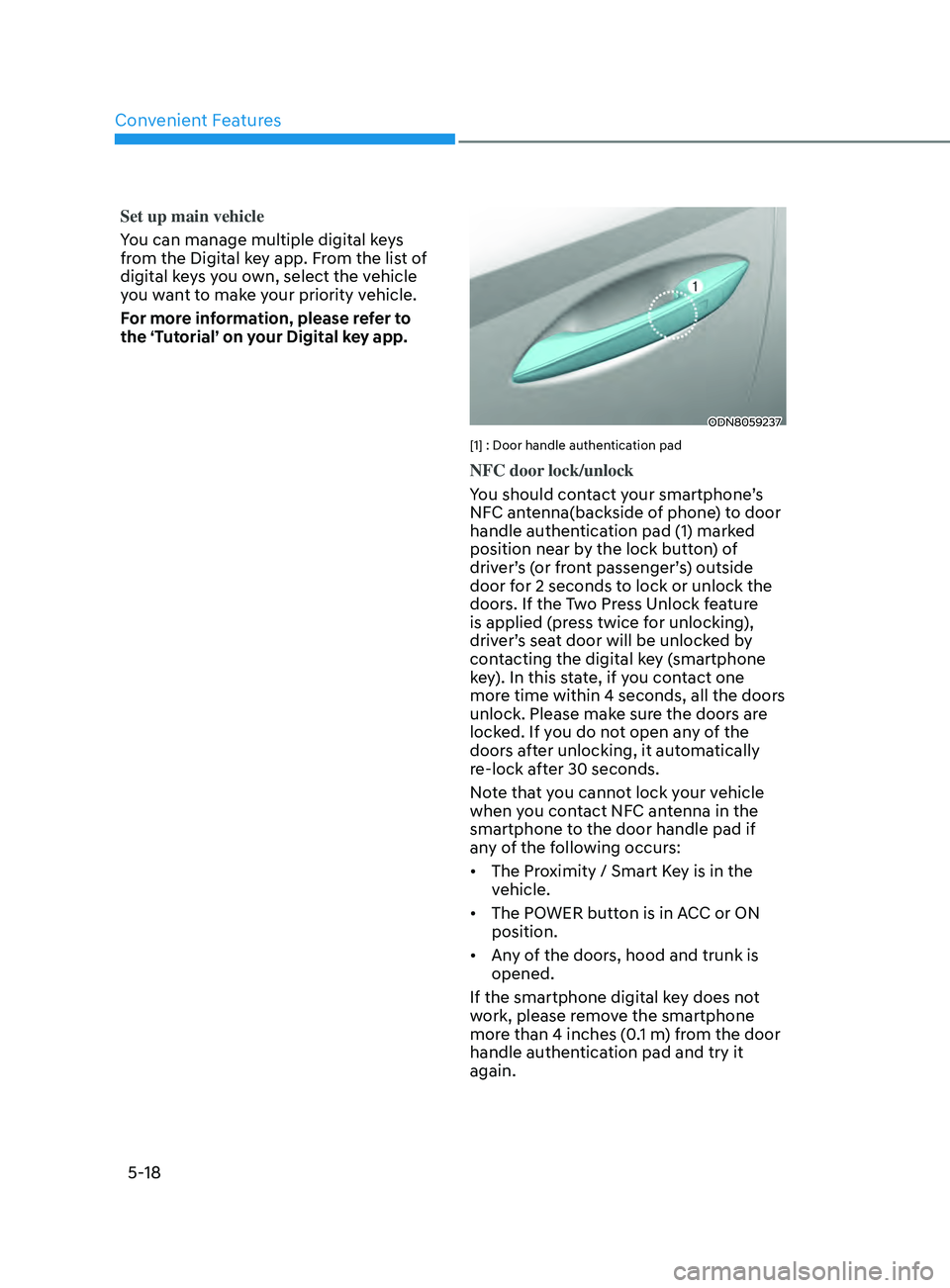 HYUNDAI SONATA 2022 Owners Manual Convenient Features
5-18
Set up main vehicle
You can manage multiple digital keys
from the Digital key app. From the list of
digital keys you own, select the vehicle
you want to make your priority HYUNDAI SONATA 2022 Owners Manual Convenient Features
5-18
Set up main vehicle
You can manage multiple digital keys
from the Digital key app. From the list of
digital keys you own, select the vehicle
you want to make your priority