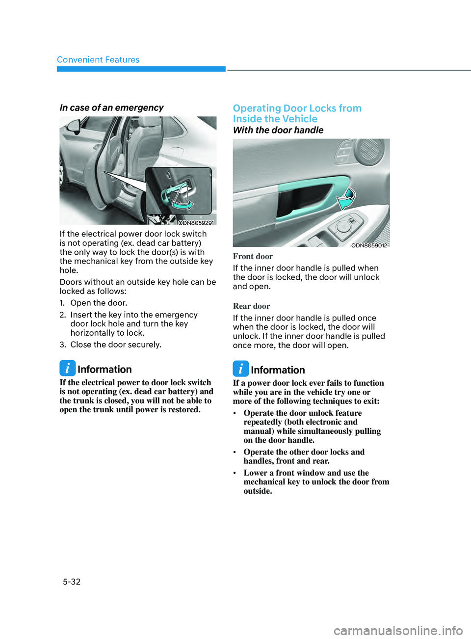 HYUNDAI SONATA 2022 Owners Manual Convenient Features
5-32
In case of an emergency
ODN8059291
If the electrical power door lock switch
is not operating (ex. dead car battery)
the only way to lock the door(s) is with
the mechanical HYUNDAI SONATA 2022 Owners Manual Convenient Features
5-32
In case of an emergency
ODN8059291
If the electrical power door lock switch
is not operating (ex. dead car battery)
the only way to lock the door(s) is with
the mechanical