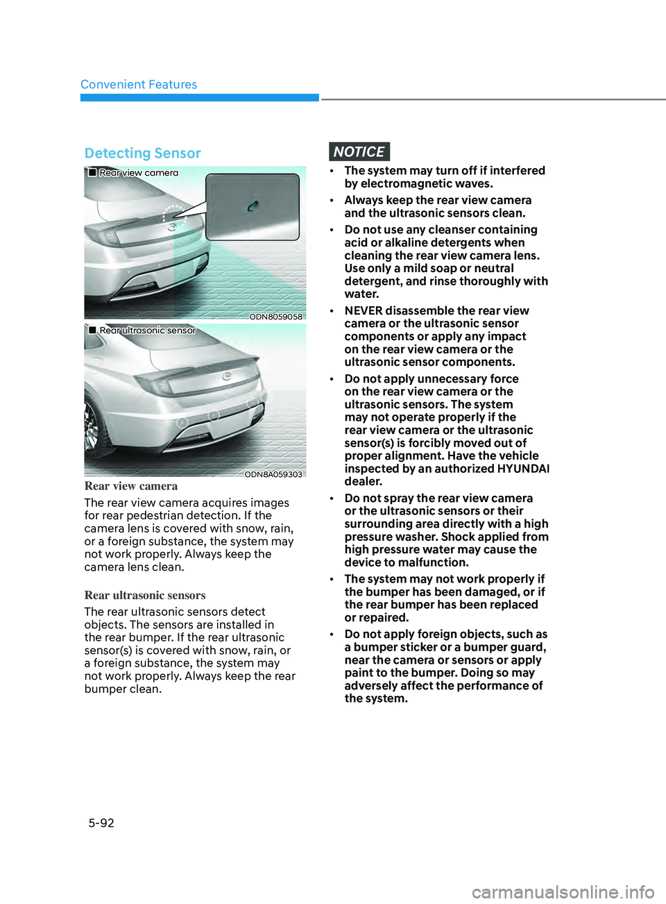 HYUNDAI SONATA 2022 Owners Manual Convenient Features
5-92
Detecting Sensor
Rear view camera
ODN8059058
Rear ultrasonic sensor
ODN8A059303Rear view camera
The rear view camera acquires images
for rear pedestri HYUNDAI SONATA 2022 Owners Manual Convenient Features
5-92
Detecting Sensor
Rear view camera
ODN8059058
Rear ultrasonic sensor
ODN8A059303Rear view camera
The rear view camera acquires images
for rear pedestri