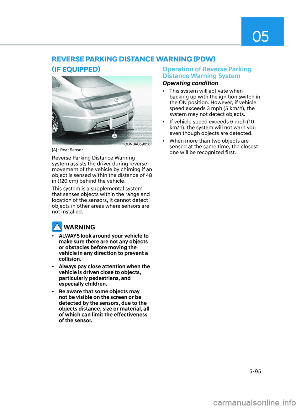HYUNDAI SONATA 2022  Owners Manual 05
5-95
(if eQUippe D )
ODN8A059056[A] : Rear Sensor
Reverse Parking Distance Warning 
system assists the driver during reverse 
movement of the vehicle by chiming if an 
object is sensed within the d