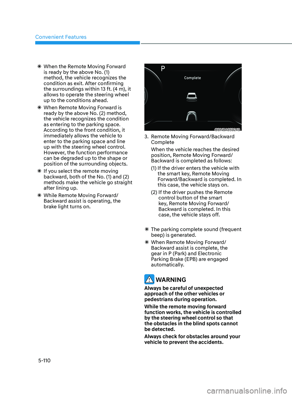 HYUNDAI SONATA 2022 Owners Manual Convenient Features
5-110
ÃWhen the R emote Moving Forward
is ready by the above No. (1)
method, the vehicle recognizes the
condition as exit. After confirming
the surroundings within 13 ft. (4 HYUNDAI SONATA 2022 Owners Manual Convenient Features
5-110
ÃWhen the R emote Moving Forward
is ready by the above No. (1)
method, the vehicle recognizes the
condition as exit. After confirming
the surroundings within 13 ft. (4