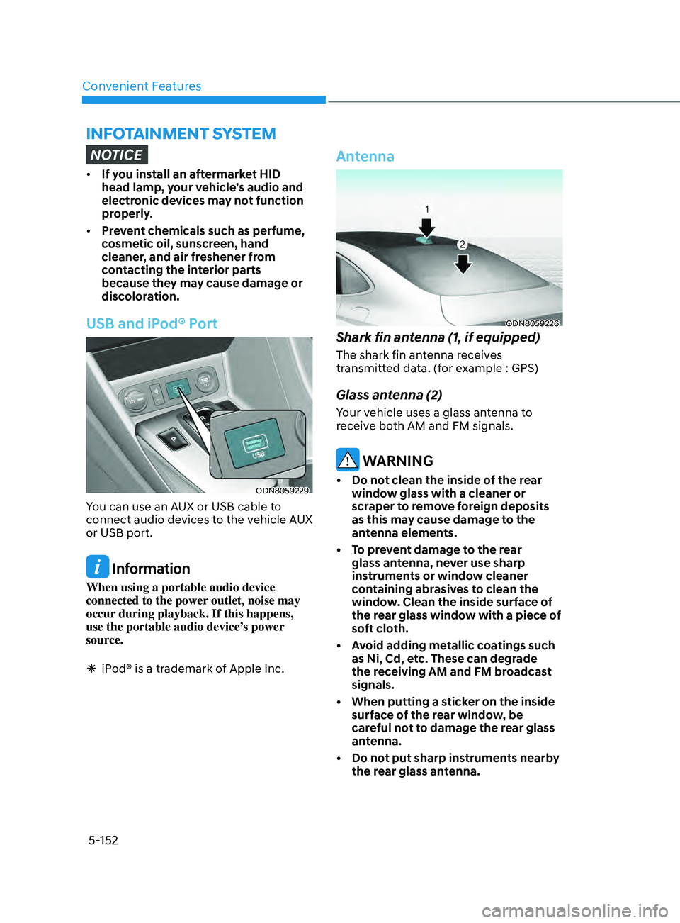 HYUNDAI SONATA 2022 Owners Manual Convenient Features
5-152
infoTAinmen T SyS T em
NOTICE
• If you install an aftermarket HID
head lamp, your vehicle’s audio and
electronic devices may not function
properly.
• Prevent chemi HYUNDAI SONATA 2022 Owners Manual Convenient Features
5-152
infoTAinmen T SyS T em
NOTICE
• If you install an aftermarket HID
head lamp, your vehicle’s audio and
electronic devices may not function
properly.
• Prevent chemi