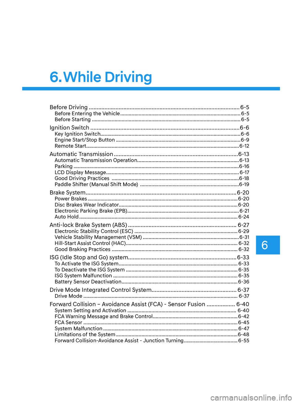HYUNDAI SONATA 2022 Owners Manual 6
6. While Driving
Before Driving ........................................................................\
........................6-5Before Entering the Vehicle .................................... HYUNDAI SONATA 2022 Owners Manual 6
6. While Driving
Before Driving ........................................................................\
........................6-5Before Entering the Vehicle ....................................