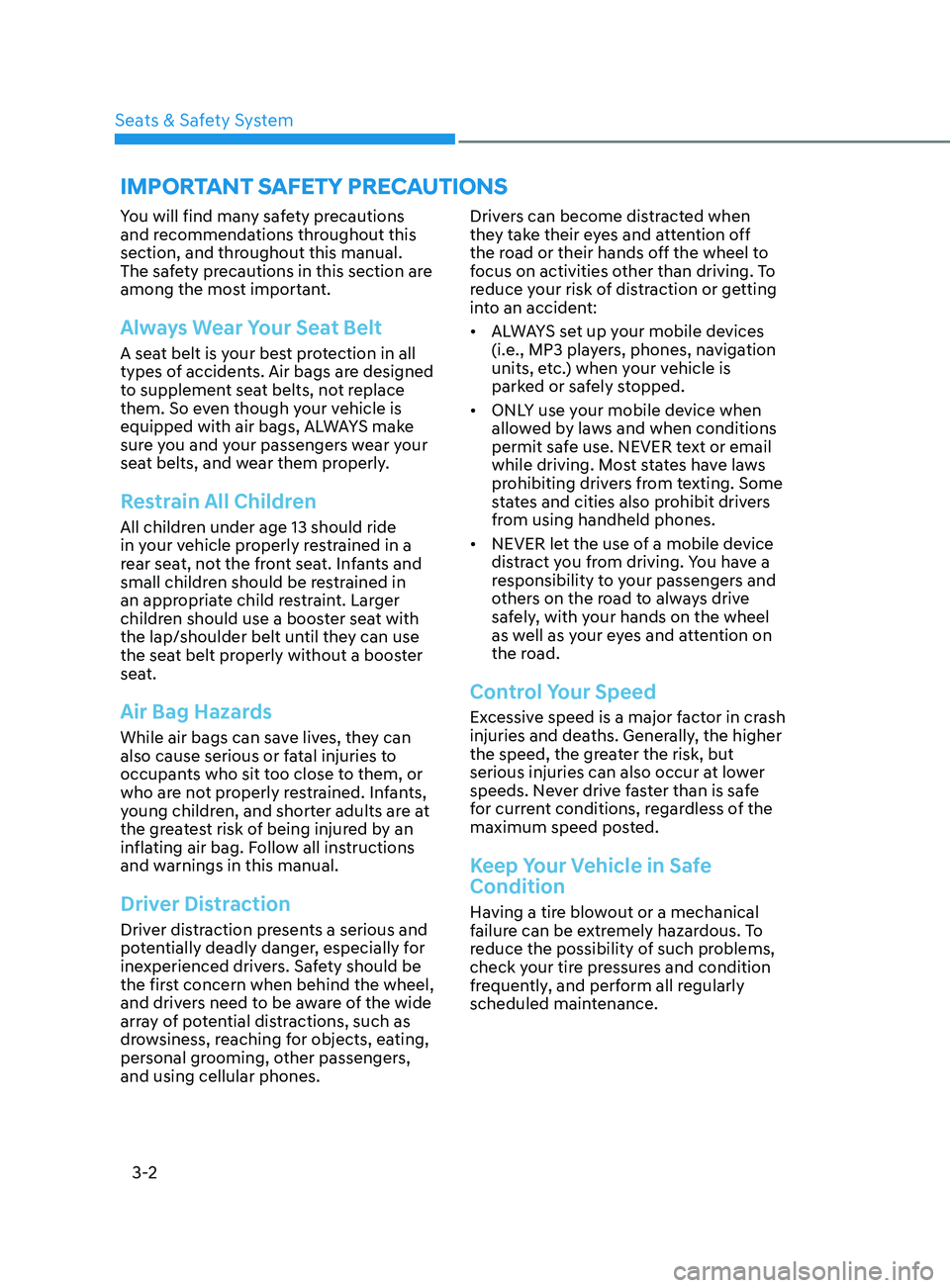 HYUNDAI SONATA 2022 Owners Manual 3-2
You will find many safety precautions
and recommendations throughout this
section, and throughout this manual.
The safety precautions in this section are
among the most important.
Always Wear HYUNDAI SONATA 2022 Owners Manual 3-2
You will find many safety precautions
and recommendations throughout this
section, and throughout this manual.
The safety precautions in this section are
among the most important.
Always Wear