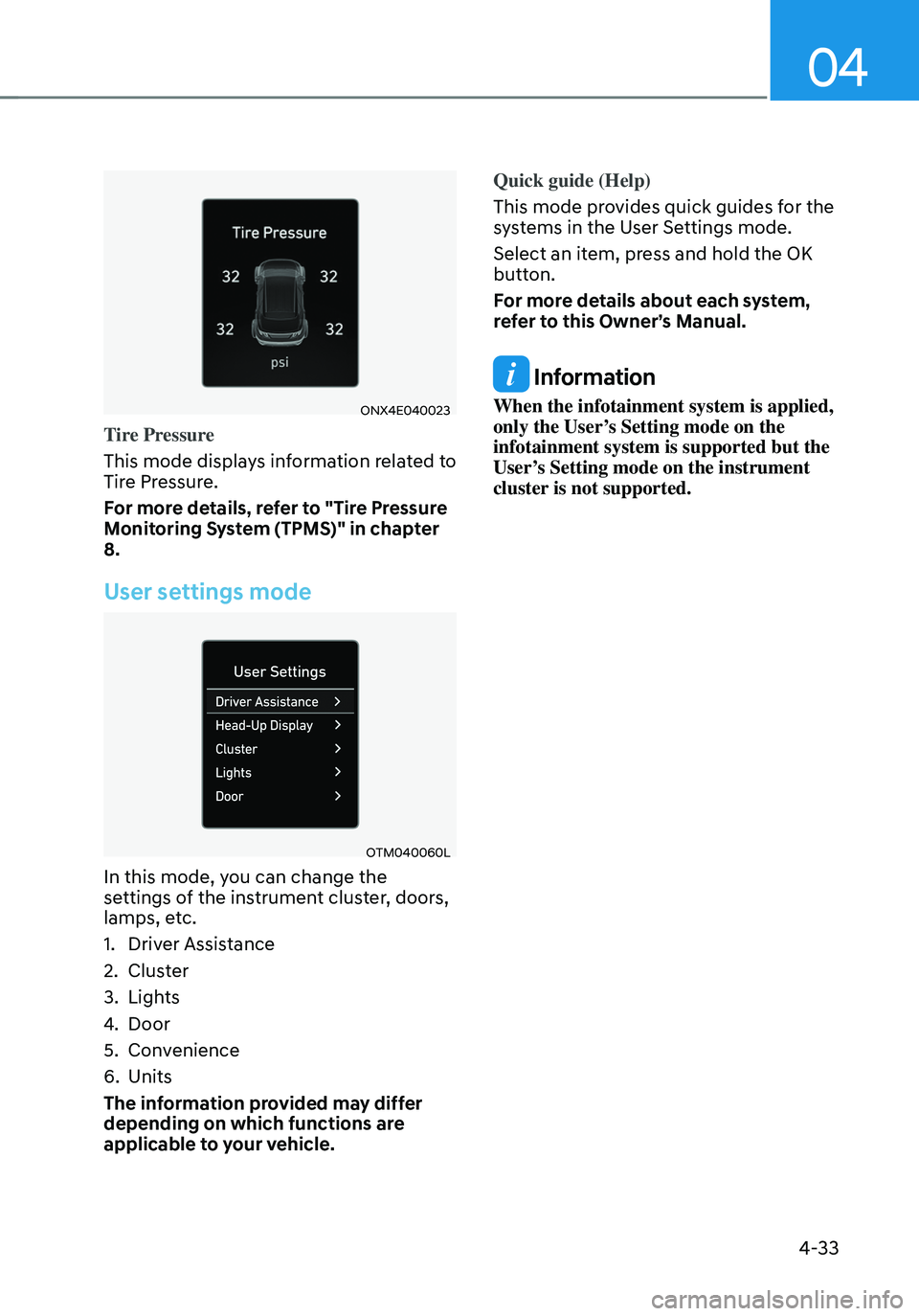 HYUNDAI TUCSON 2023  Owners Manual 04
4-33
ONX4E040023
Tire Pressure
This mode displays information related to 
Tire Pressure.
For more details, refer to "Tire Pressure 
Monitoring System (TPMS)" in chapter 
8.
User settings mo