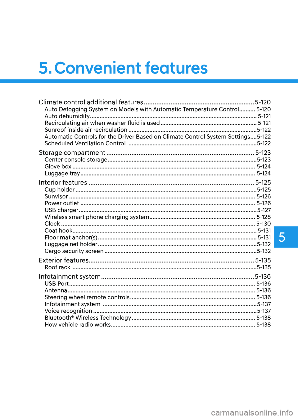 HYUNDAI TUCSON 2023  Owners Manual Climate control additional features ..............................................................5-120Auto Defogging System on Models with Automatic Temperature Control ..........5-120
Auto dehumidif