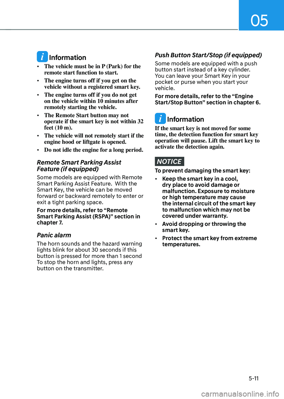 HYUNDAI TUCSON 2023  Owners Manual 05
5-11
 Information
•	The vehicle must be in P (Park) for the 
remote start function to start. 
•	 The engine turns off if you get on the 
vehicle without a registered smart key. 
•	 The engine