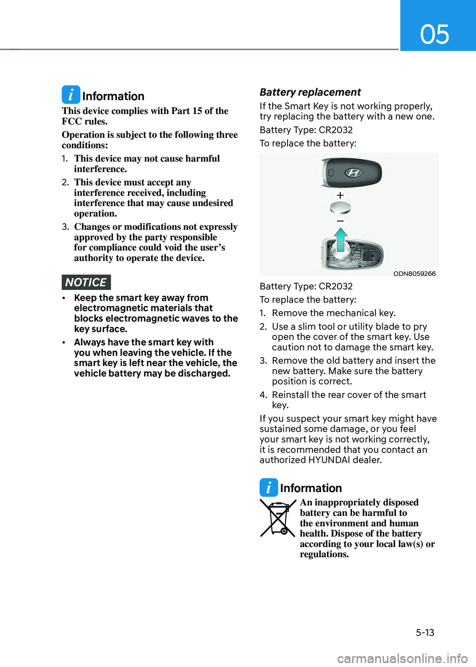 HYUNDAI TUCSON 2023 Owners Manual 05
5-13
Information
This device complies with Part 15 of the
FCC rules.
Operation is subject to the following three
conditions:
1. This device may not cause harmful
interference.
2. This device mu HYUNDAI TUCSON 2023 Owners Manual 05
5-13
Information
This device complies with Part 15 of the
FCC rules.
Operation is subject to the following three
conditions:
1. This device may not cause harmful
interference.
2. This device mu