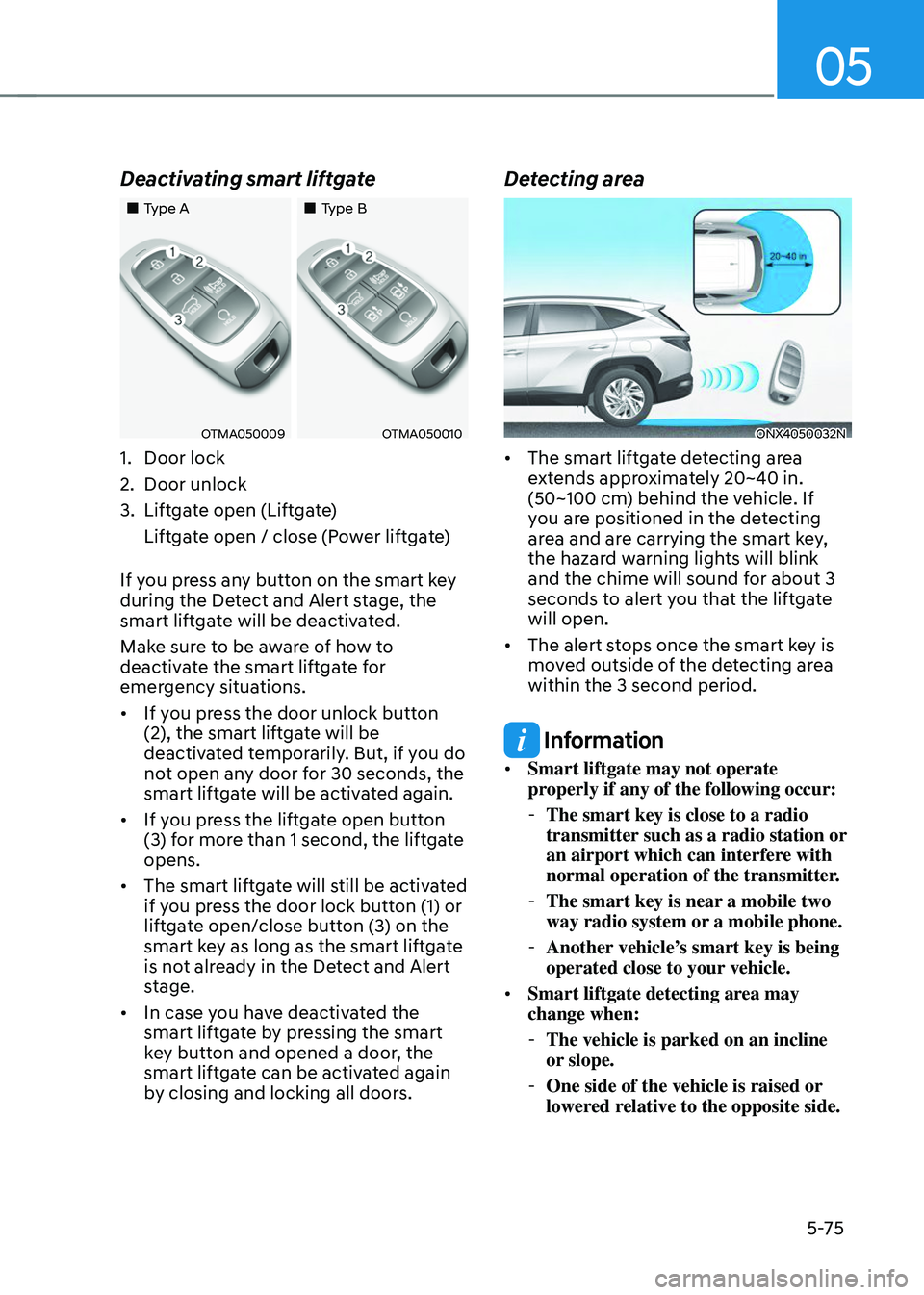 HYUNDAI TUCSON 2023  Owners Manual 05
5-75
Deactivating smart liftgate
„„Type A„„Type B
OTMA050009OTMA050010
1. Door lock
2. Door unlock
3. Liftgate open (Liftgate)
Liftgate open / close (Power liftgate)
If you pres