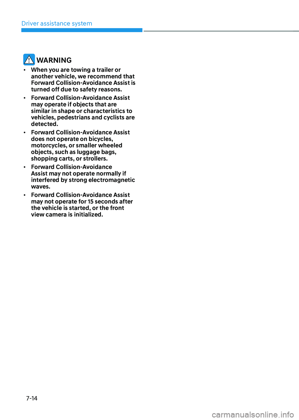 HYUNDAI TUCSON 2023  Owners Manual Driver assistance system
7-14
 WARNING
•	When you are towing a trailer or 
another vehicle, we recommend that 
Forward Collision-Avoidance Assist is 
turned off due to safety reasons.
•	 Forward C