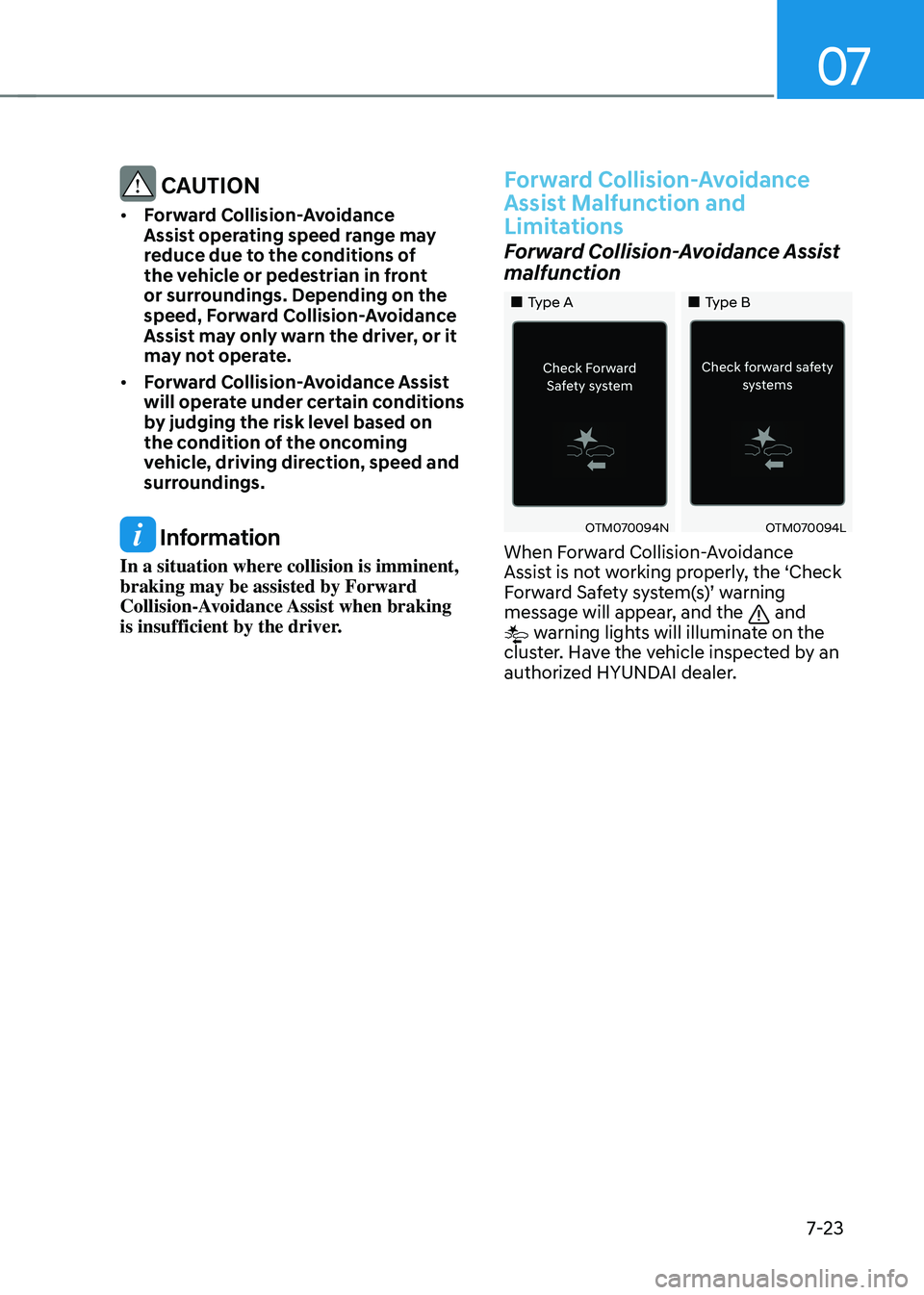 HYUNDAI TUCSON 2023  Owners Manual 07
7-23
 CAUTION
•	Forward Collision-Avoidance 
Assist operating speed range may 
reduce due to the conditions of 
the vehicle or pedestrian in front 
or surroundings. Depending on the 
speed, Forwa