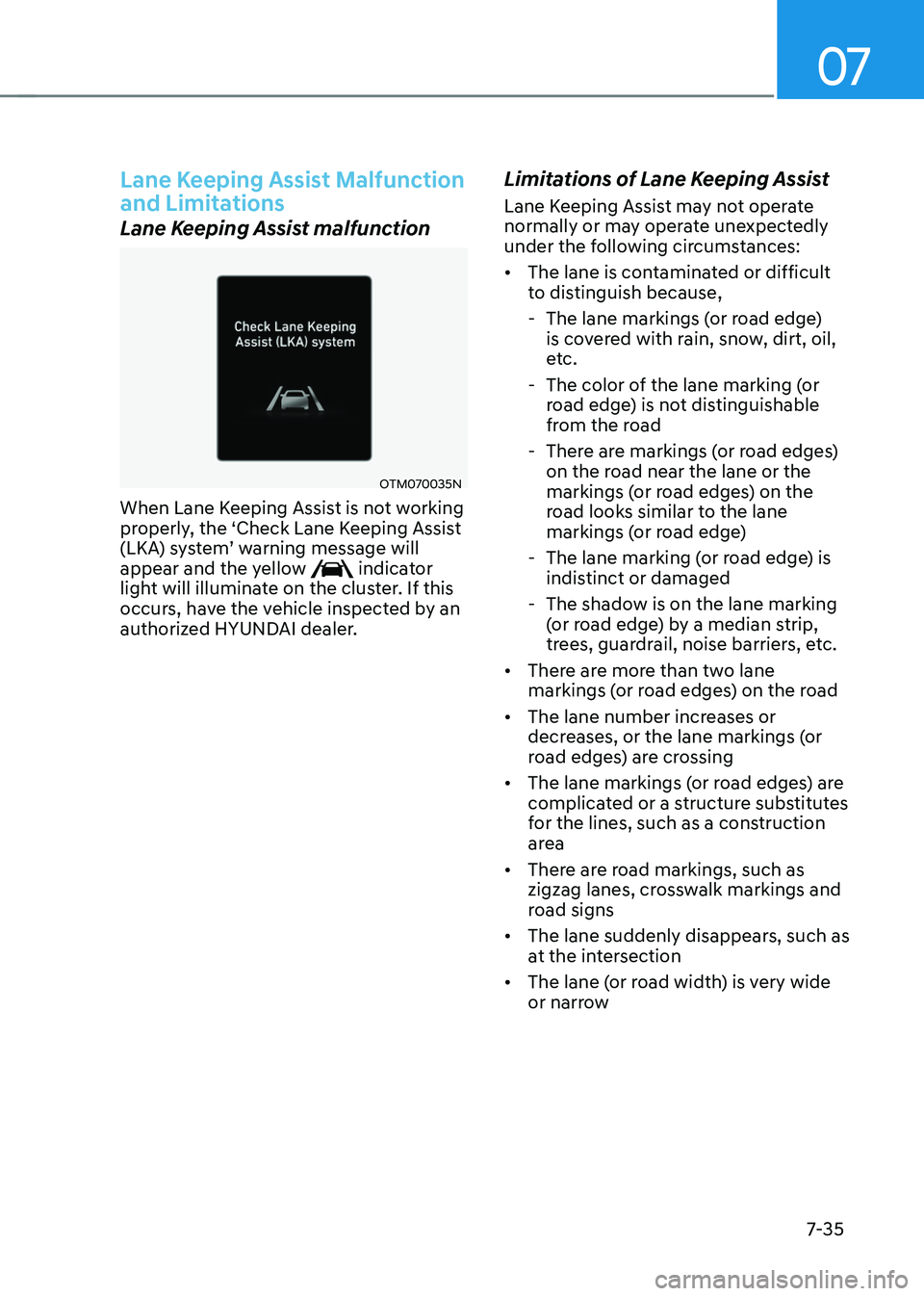 HYUNDAI TUCSON 2023  Owners Manual 07
7-35
Lane Keeping Assist Malfunction 
and Limitations
Lane Keeping Assist malfunction
OTM070035N
When Lane Keeping Assist is not working 
properly, the ‘Check Lane Keeping Assist 
(LKA)	system’