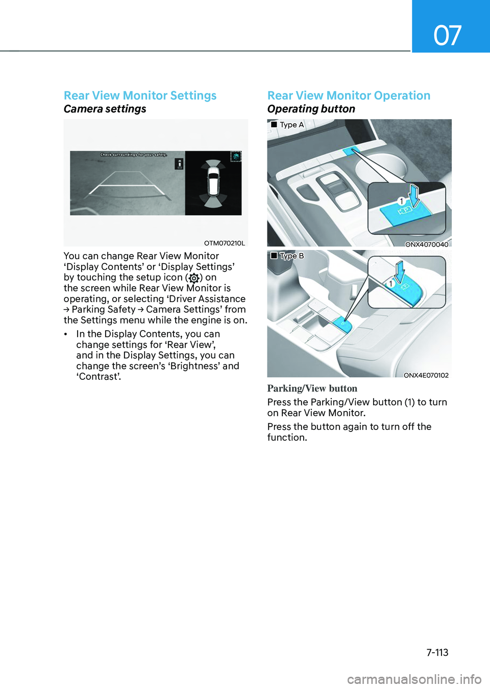 HYUNDAI TUCSON 2023  Owners Manual 07
7-113
Rear View Monitor Settings
Camera settings
OTM070210L
You can change Rear View Monitor ‘Display	Contents’	or	‘Display	Settings’	by touching the setup icon () on 
the screen while Rear