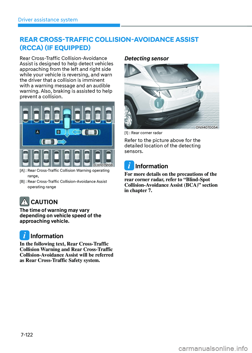 HYUNDAI TUCSON 2023 Owners Manual Driver assistance system
7-122
REAR CROSS-TRAFFIC COLLISION-AVOIDANCE ASSIST
(RCCA) (IF EQUIPPED)
Rear Cross-Traffic Collision-Avoidance
Assist is designed to help detect vehicles
approaching from HYUNDAI TUCSON 2023 Owners Manual Driver assistance system
7-122
REAR CROSS-TRAFFIC COLLISION-AVOIDANCE ASSIST
(RCCA) (IF EQUIPPED)
Rear Cross-Traffic Collision-Avoidance
Assist is designed to help detect vehicles
approaching from