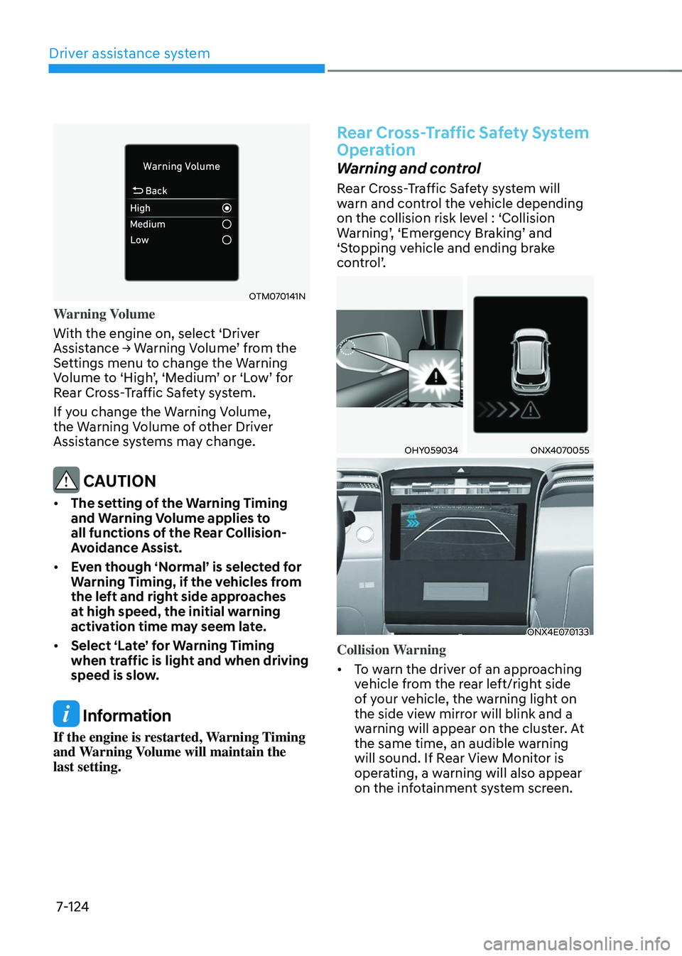 HYUNDAI TUCSON 2023 Owners Manual Driver assistance system
7-124
OTM070141N
Warning Volume
With the engine on, select ‘Driver
Assistance → Warning Volume’ from the Settings menu to change the Warning Volume to ‘High’, ‘Me HYUNDAI TUCSON 2023 Owners Manual Driver assistance system
7-124
OTM070141N
Warning Volume
With the engine on, select ‘Driver
Assistance → Warning Volume’ from the Settings menu to change the Warning Volume to ‘High’, ‘Me