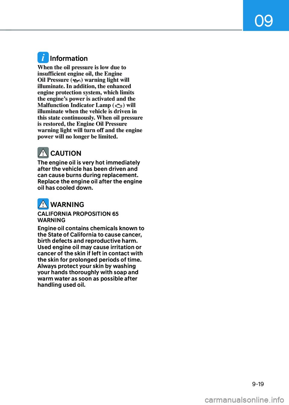 HYUNDAI TUCSON 2023 Owners Manual 09
9-19
Information
When the oil pressure is low due to
insufficient engine oil, the Engine
Oil Pressure (
) warning light will
illuminate. In addition, the enhanced
engine protection system, whi HYUNDAI TUCSON 2023 Owners Manual 09
9-19
Information
When the oil pressure is low due to
insufficient engine oil, the Engine
Oil Pressure (
) warning light will
illuminate. In addition, the enhanced
engine protection system, whi