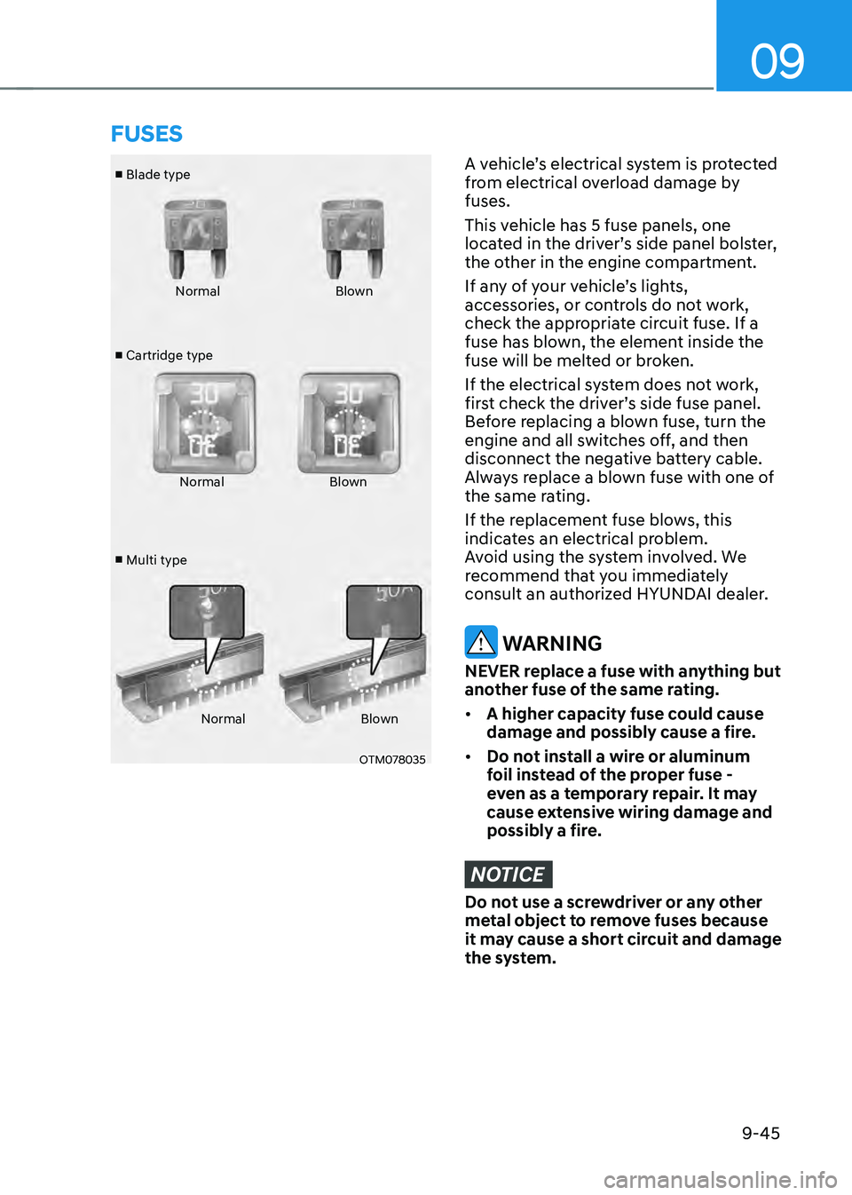 HYUNDAI TUCSON 2023  Owners Manual 09
9-45
■ Blade type
■  Cartridge type
■  Multi type Normal
Blown
Normal Blown
Normal Blown
OTM078035
A vehicle’s electrical system is protected 
from electrical overload damage by 
fuses.
Thi