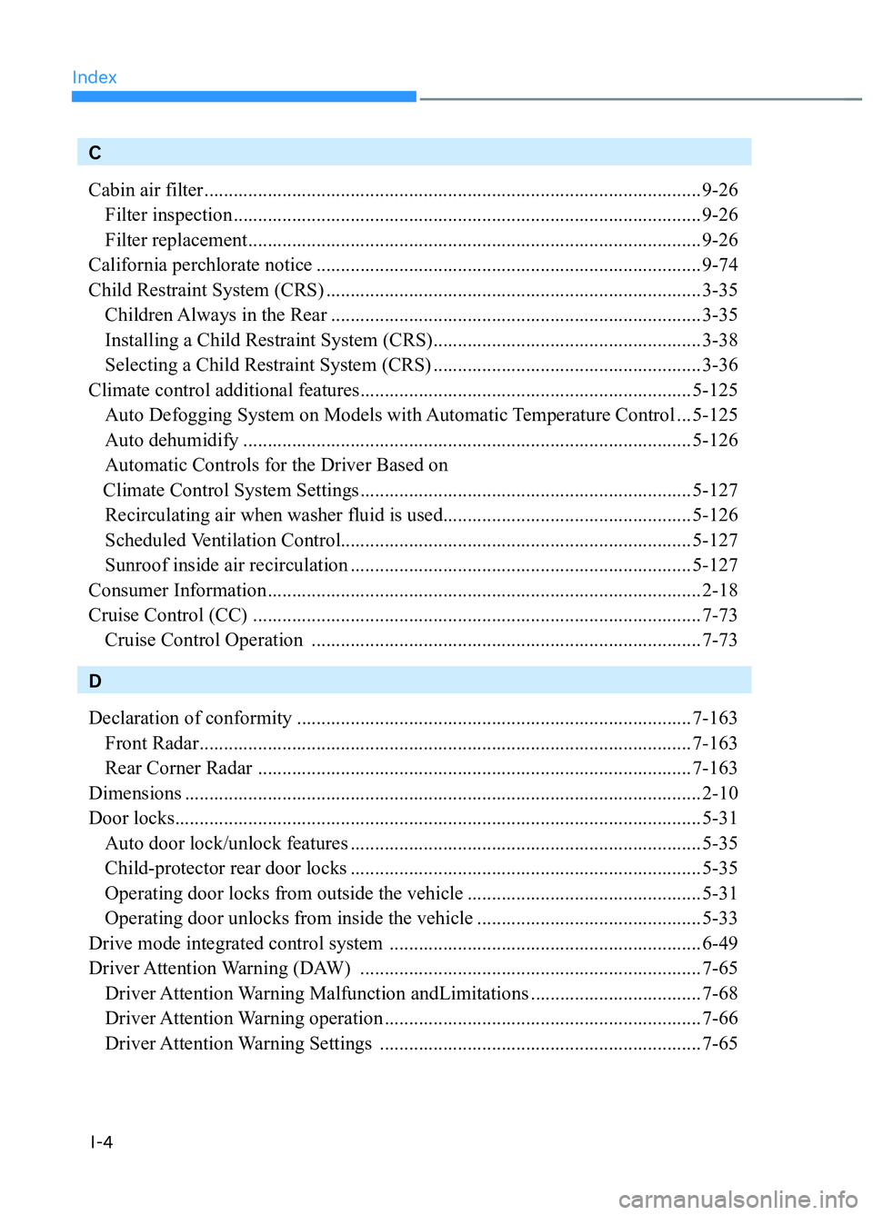 HYUNDAI TUCSON 2023  Owners Manual IndexI-4
C
Cabin air filter ...................................................................................................... 9-26
  Filter inspection ............................................