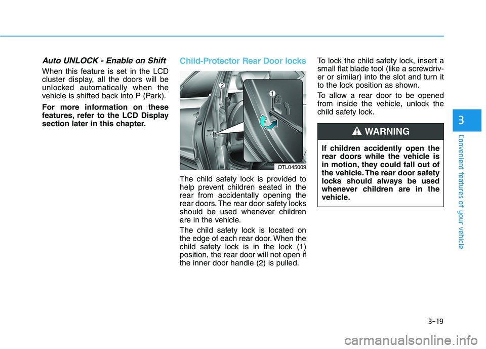 HYUNDAI TUCSON ULTIMATE 2020  Owners Manual 3-19
Convenient features of your vehicle
3
Auto UNLOCK - Enable on Shift
When this feature is set in the LCD
cluster display, all the doors will be
unlocked automatically when the
vehicle is shifted b