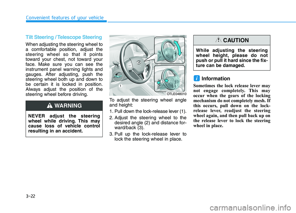 HYUNDAI TUCSON ULTIMATE 2020  Owners Manual 3-22
Convenient features of your vehicle
Tilt Steering / Telescope Steering
When adjusting the steering wheel to
a comfortable position, adjust the
steering wheel so that it points
toward your chest, 