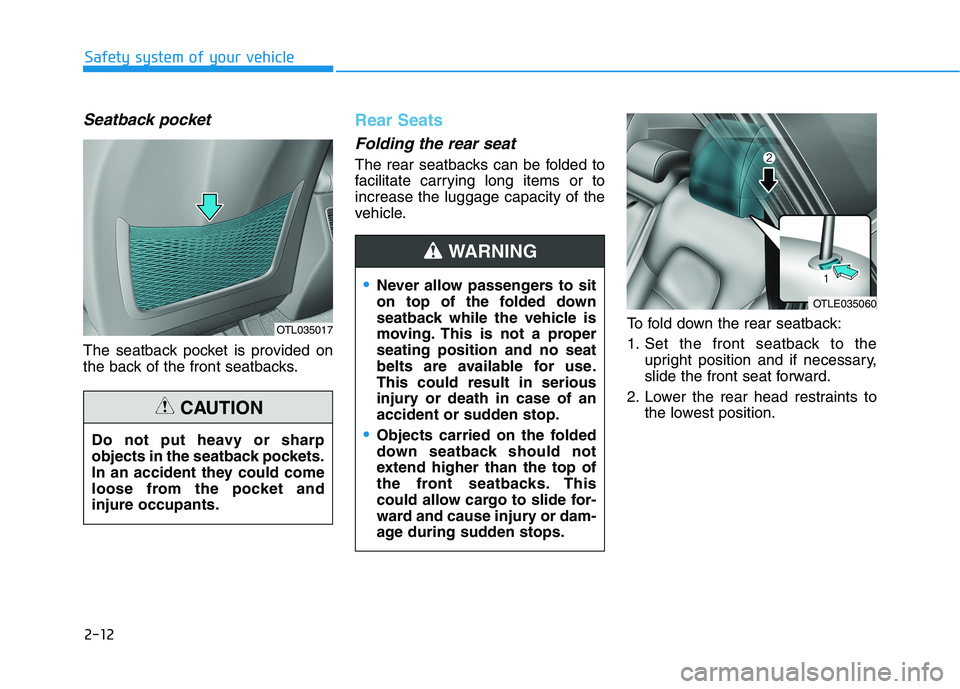 HYUNDAI TUCSON ULTIMATE 2020 Owners Manual 2-12
Safety system of your vehicle
Seatback pocket
The seatback pocket is provided on
the back of the front seatbacks.
Rear Seats
Folding the rear seat
The rear seatbacks can be folded to
facilitat HYUNDAI TUCSON ULTIMATE 2020 Owners Manual 2-12
Safety system of your vehicle
Seatback pocket
The seatback pocket is provided on
the back of the front seatbacks.
Rear Seats
Folding the rear seat
The rear seatbacks can be folded to
facilitat