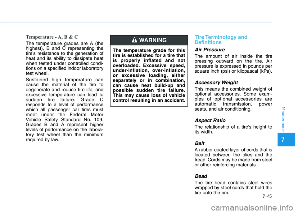 HYUNDAI TUCSON ULTIMATE 2020  Owners Manual 7-45
7
Maintenance
Temperature - A, B & C
The temperature grades are A (the
highest), B and C representing the
tire’s resistance to the generation of
heat and its ability to dissipate heat
when test