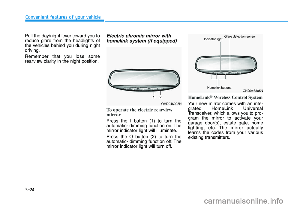 HYUNDAI TUCSON LIMITED 2017  Owners Manual 3-24
Pull the day/night lever toward you to reduce glare from the headlights of
the vehicles behind you during night
driving. 
Remember that you lose some 
rearview clarity in the night position.Elect
