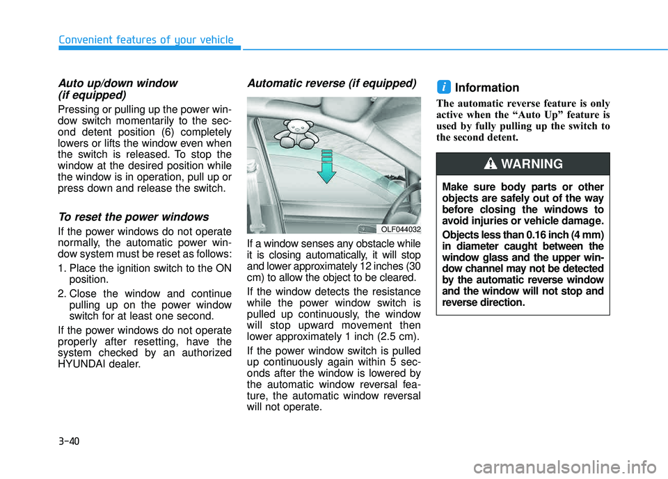 HYUNDAI TUCSON LIMITED 2017  Owners Manual 3-40
Convenient features of your vehicle
Auto up/down window (if equipped)
Pressing or pulling up the power win- 
dow switch momentarily to the sec-ond detent position (6) completely
lowers or lifts t