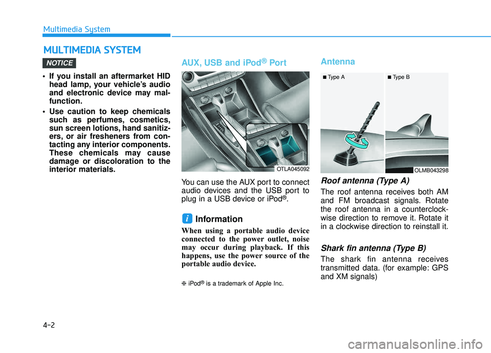 HYUNDAI TUCSON LIMITED 2017 Owners Manual 4-2
• If you install an aftermarket HIDhead lamp, your vehicle’s audio
and electronic device may mal-function.
Use caution to keep chemicals such as perfumes, cosmetics,
sun screen lotions, hand HYUNDAI TUCSON LIMITED 2017 Owners Manual 4-2
• If you install an aftermarket HIDhead lamp, your vehicle’s audio
and electronic device may mal-function.
Use caution to keep chemicals such as perfumes, cosmetics,
sun screen lotions, hand