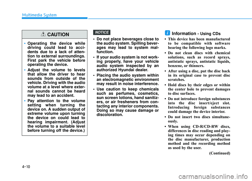 HYUNDAI TUCSON LIMITED 2017 Owners Manual 4-10
Multimedia System
Do not place beverages close tothe audio system. Spilling bever-
ages may lead to system mal-function.
If your audio system is not work- ing properly, have your vehicle
audio HYUNDAI TUCSON LIMITED 2017 Owners Manual 4-10
Multimedia System
Do not place beverages close tothe audio system. Spilling bever-
ages may lead to system mal-function.
If your audio system is not work- ing properly, have your vehicle
audio