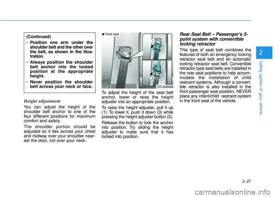HYUNDAI TUCSON LIMITED 2017 Owners Manual 2-27
Safety system of your vehicle
2
Height adjustment
You can adjust the height of the shoulder belt anchor to one of the
four different positions for maximum
comfort and safety.
The shoulder porti HYUNDAI TUCSON LIMITED 2017 Owners Manual 2-27
Safety system of your vehicle
2
Height adjustment
You can adjust the height of the shoulder belt anchor to one of the
four different positions for maximum
comfort and safety.
The shoulder porti