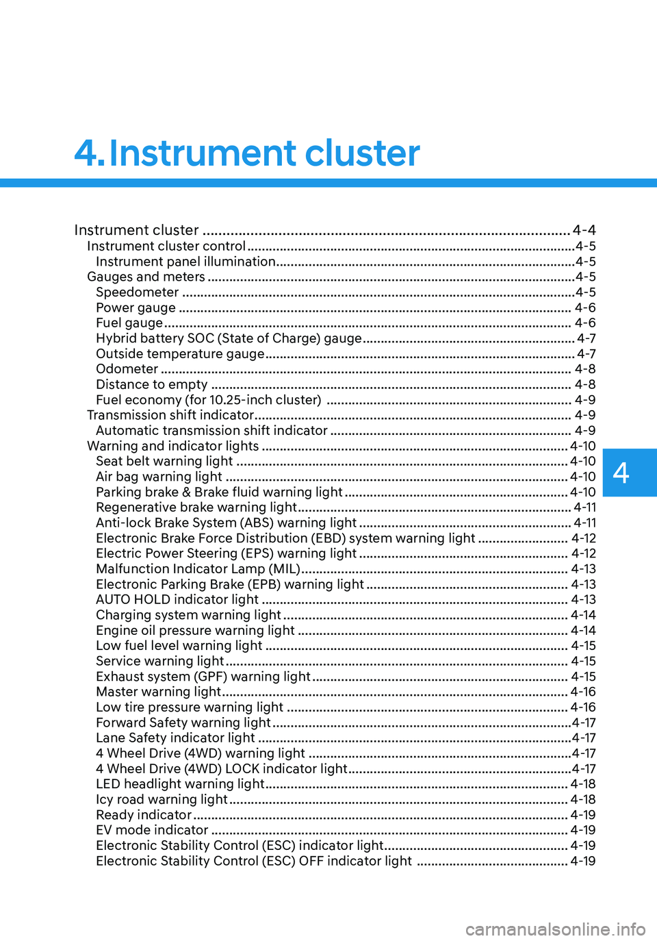 HYUNDAI TUCSON HYBRID 2022  Owners Manual 4. Instrument  cluster
Instrument cluster
Instrument cluster ........................................................................\
....................4-4Instrument cluster control ...............
