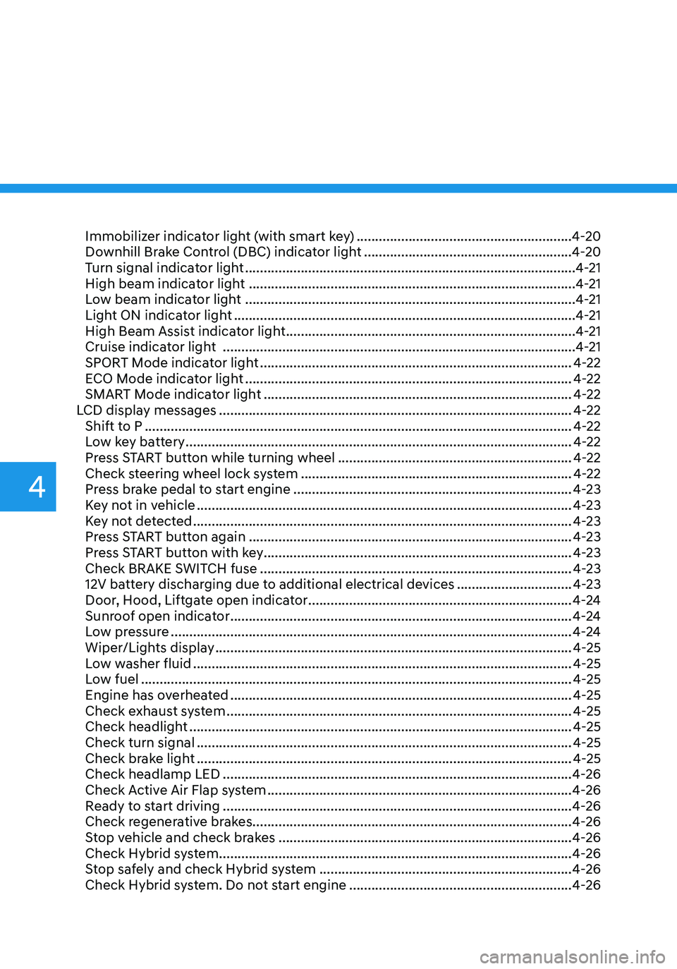 HYUNDAI TUCSON HYBRID 2022  Owners Manual Immobilizer indicator light (with smart key) ..........................................................4-20
Downhill Brake Control (DBC) indicator light ...............................................