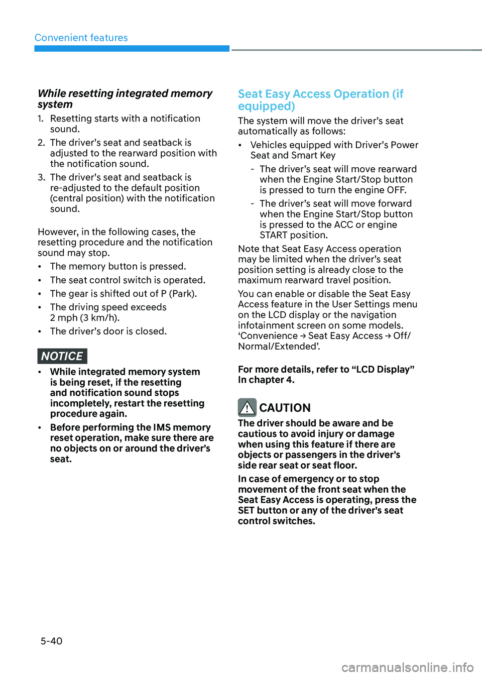 HYUNDAI TUCSON HYBRID 2022  Owners Manual Convenient features
5-40
While resetting integrated memory 
system
1. Resetting starts with a notification 
sound.
2.
 The driver’

s seat and seatback is 
adjusted to the rearward position with 
th
