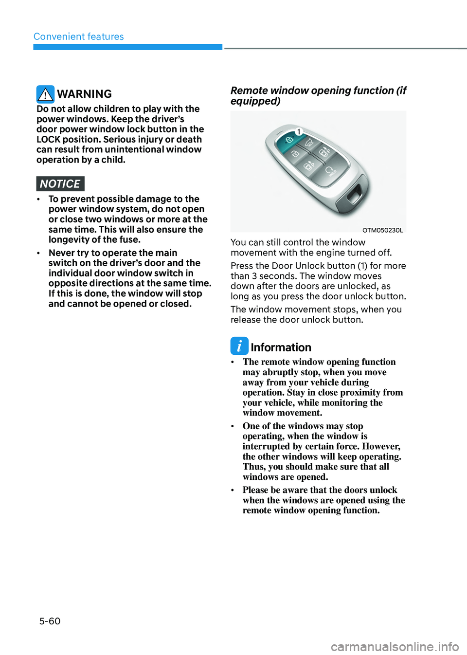 HYUNDAI TUCSON HYBRID 2022  Owners Manual Convenient features
5-60
 WARNING
Do not allow children to play with the 
power windows. Keep the driver’s 
door power window lock button in the 
LOCK position. Serious injury or death 
can result f