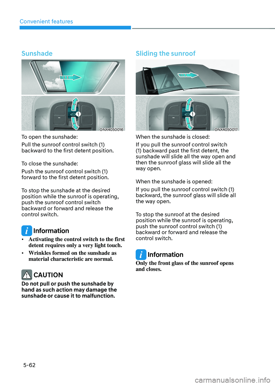HYUNDAI TUCSON HYBRID 2022  Owners Manual Convenient features
5-62
Sunshade
ONX4050016
To open the sunshade:
Pull the sunroof control switch (1)
backward to the first detent position.
To close the sunshade:
Push the sunroof control switch (1)