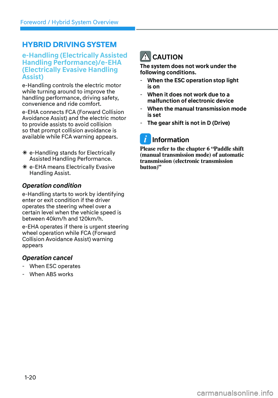HYUNDAI TUCSON HYBRID 2022  Owners Manual Foreword / Hybrid System Overview
1-20
e-Handling (Electrically Assisted 
Handling Performance)/e-EHA 
(Electrically Evasive Handling 
Assist)
e-Handling controls the electric motor 
while turning aro