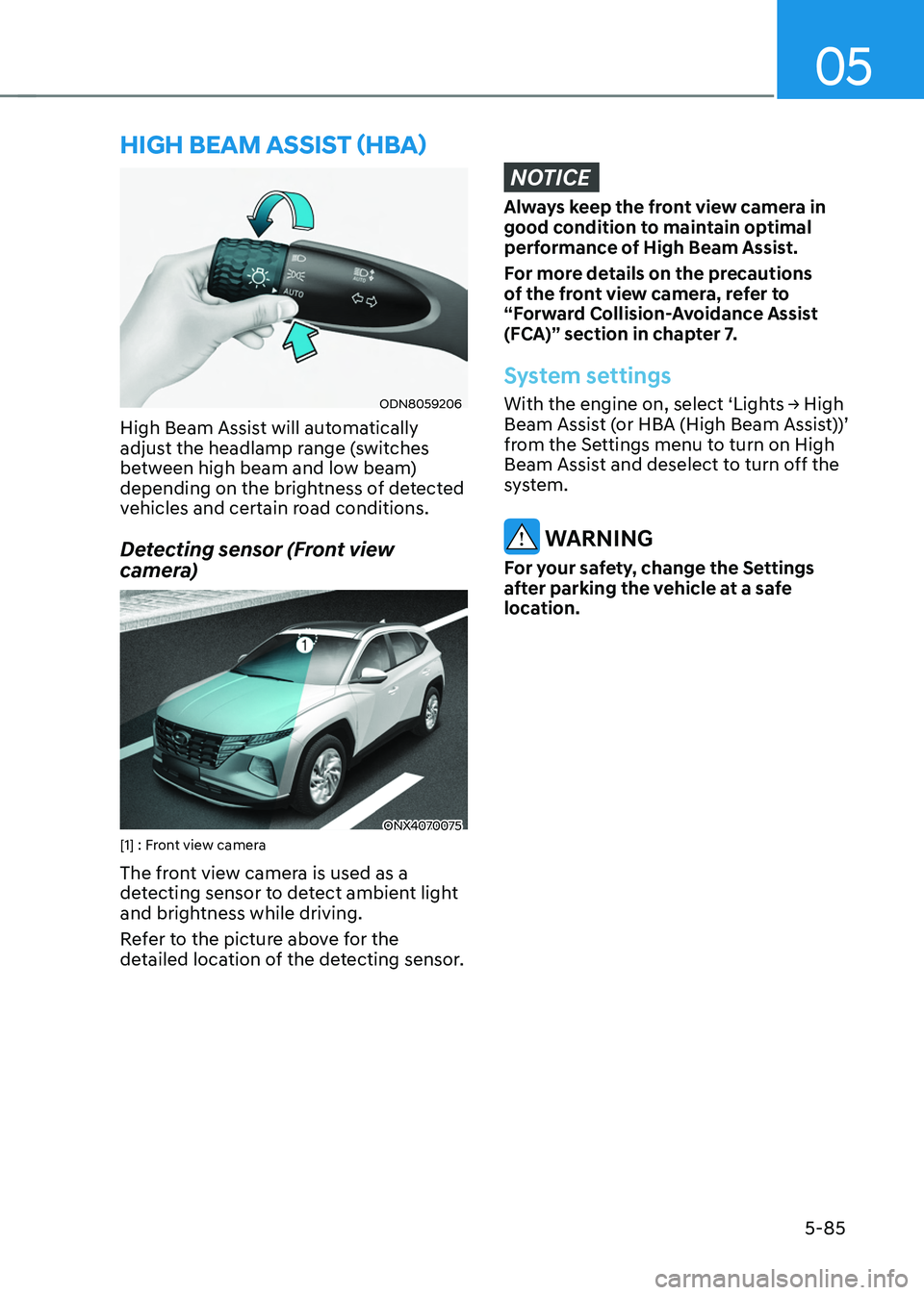 HYUNDAI TUCSON HYBRID 2022  Owners Manual 05
5-85
hIgh Beam assIsT (hBa) 
ODN8059206
High Beam Assist will automatically 
adjust the headlamp range (switches 
between high beam and low beam) 
depending on the brightness of detected 
vehicles 