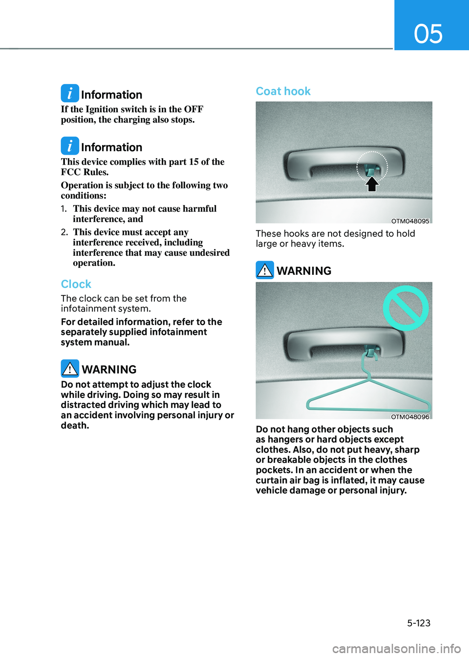 HYUNDAI TUCSON HYBRID 2022  Owners Manual 05
5-123
 Information
If the Ignition switch is in the OFF 
position, the charging also stops.
 Information
This device complies with part 15 of the 
FCC Rules.
Operation is subject to the following t