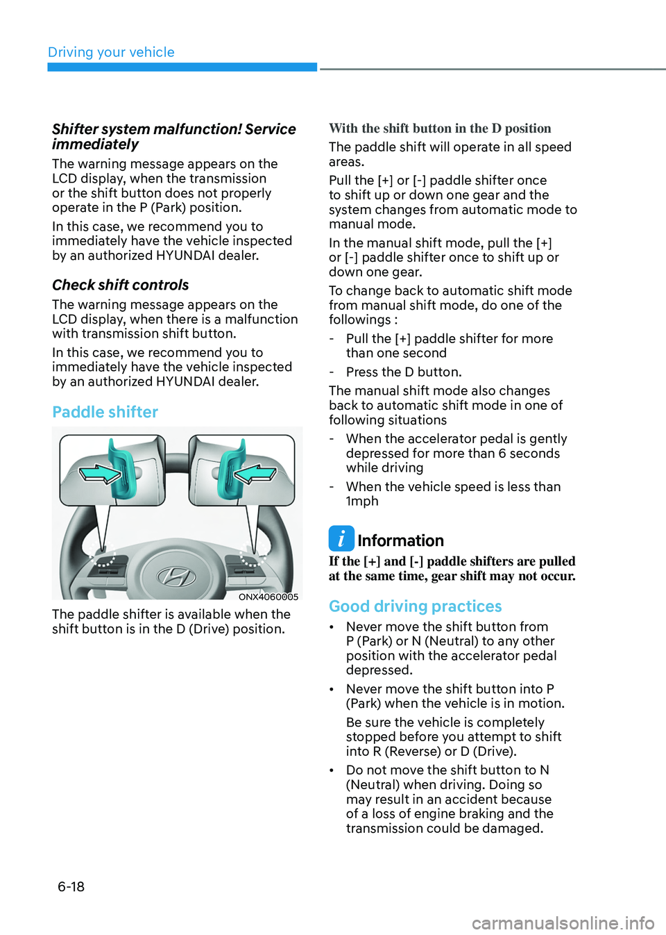 HYUNDAI TUCSON HYBRID 2022  Owners Manual Driving your vehicle
6-18
Shifter system malfunction! Service 
immediately
The warning message appears on the 
LCD display, when the transmission 
or the shift button does not properly 
operate in the