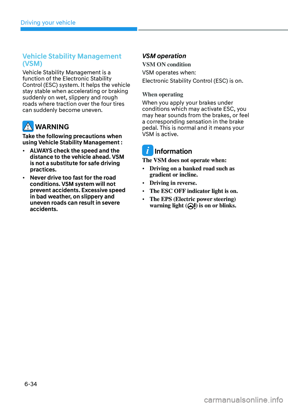 HYUNDAI TUCSON HYBRID 2022 Owners Manual Driving your vehicle
6-34
Vehicle Stability Management
(VSM)
Vehicle Stability Management is a
function of the Electronic Stability
Control (ESC) system. It helps the vehicle
stay stable when acc HYUNDAI TUCSON HYBRID 2022 Owners Manual Driving your vehicle
6-34
Vehicle Stability Management
(VSM)
Vehicle Stability Management is a
function of the Electronic Stability
Control (ESC) system. It helps the vehicle
stay stable when acc