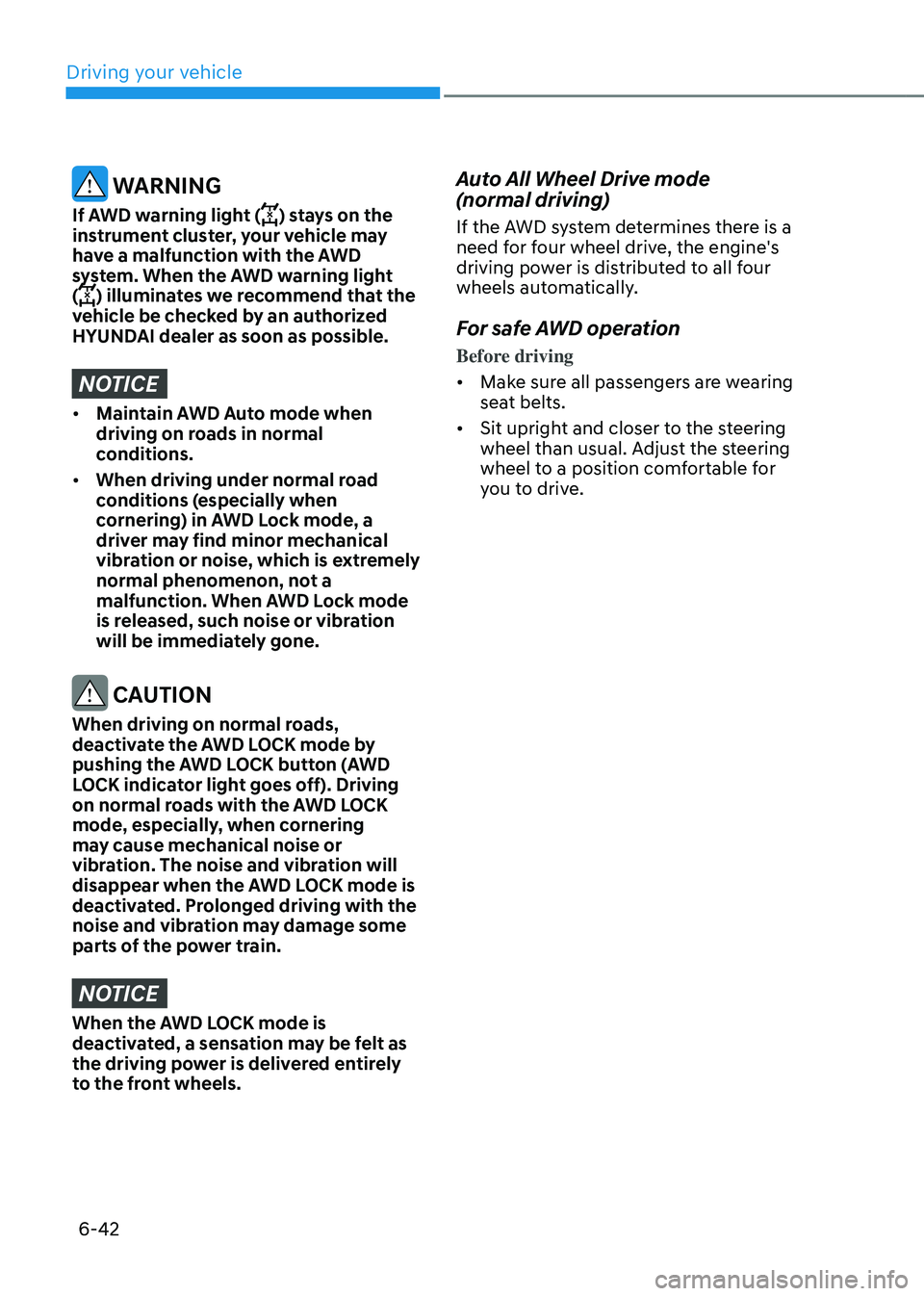 HYUNDAI TUCSON HYBRID 2022  Owners Manual Driving your vehicle
6-42
 WARNING
If AWD warning light () stays on the 
instrument cluster, your vehicle may 
have a malfunction with the AWD 
system. When the AWD warning light 
(
) illuminates we r