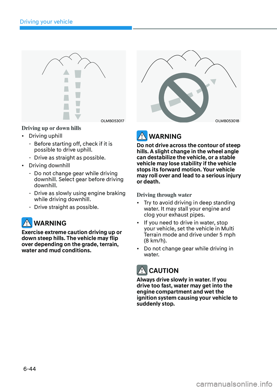 HYUNDAI TUCSON HYBRID 2022  Owners Manual Driving your vehicle
6-44
OLMB053017
Driving up or down hills
•	Driving uphill
 - Bef

ore starting off, check if it is 
possible to drive uphill.
 - Drive as s

traight as possible.
•	 Driving do