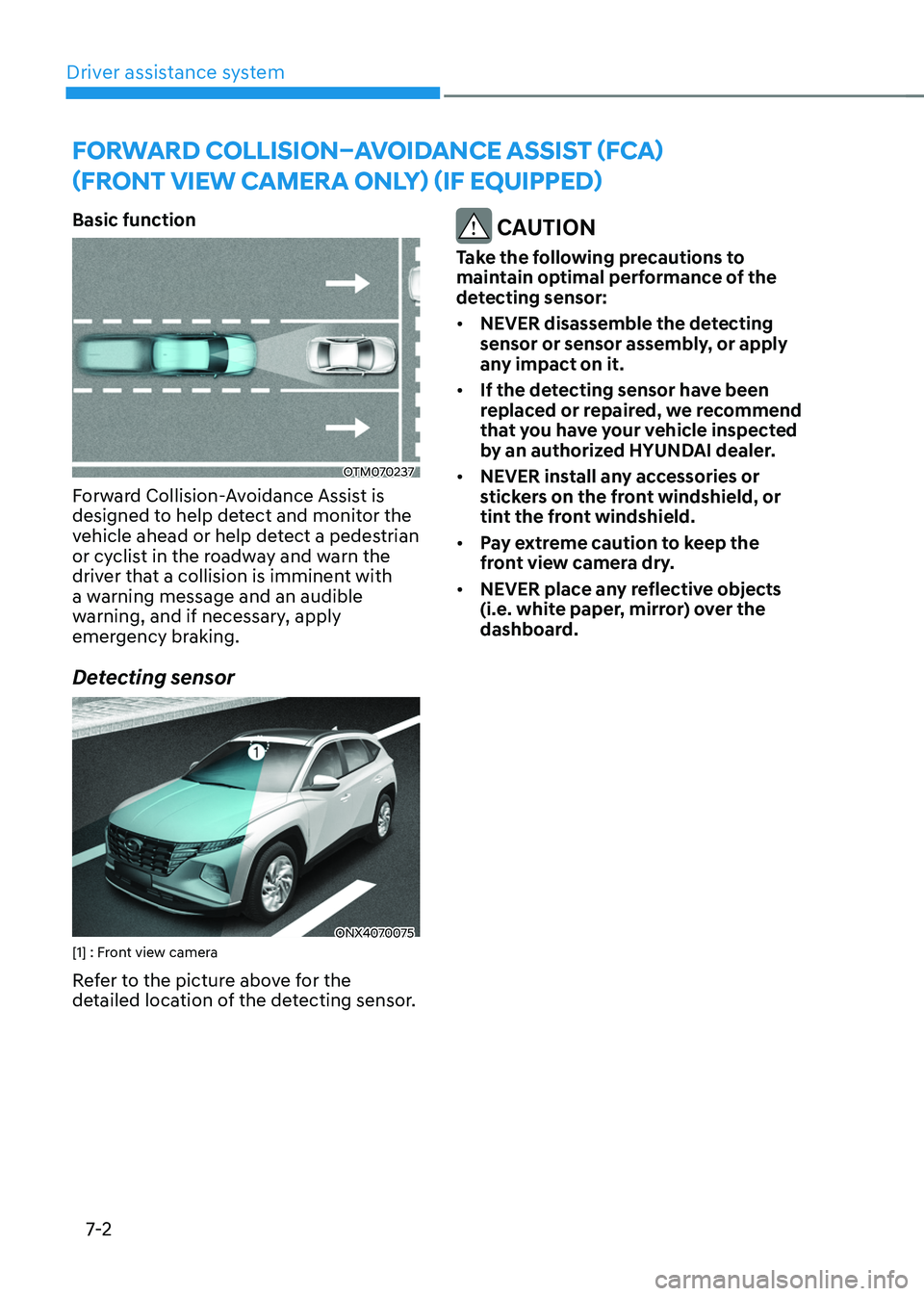 HYUNDAI TUCSON HYBRID 2022  Owners Manual Driver assistance system
7-2
Basic function
OTM070237
Forward Collision-Avoidance Assist is 
designed to help detect and monitor the 
vehicle ahead or help detect a pedestrian 
or cyclist in the roadw