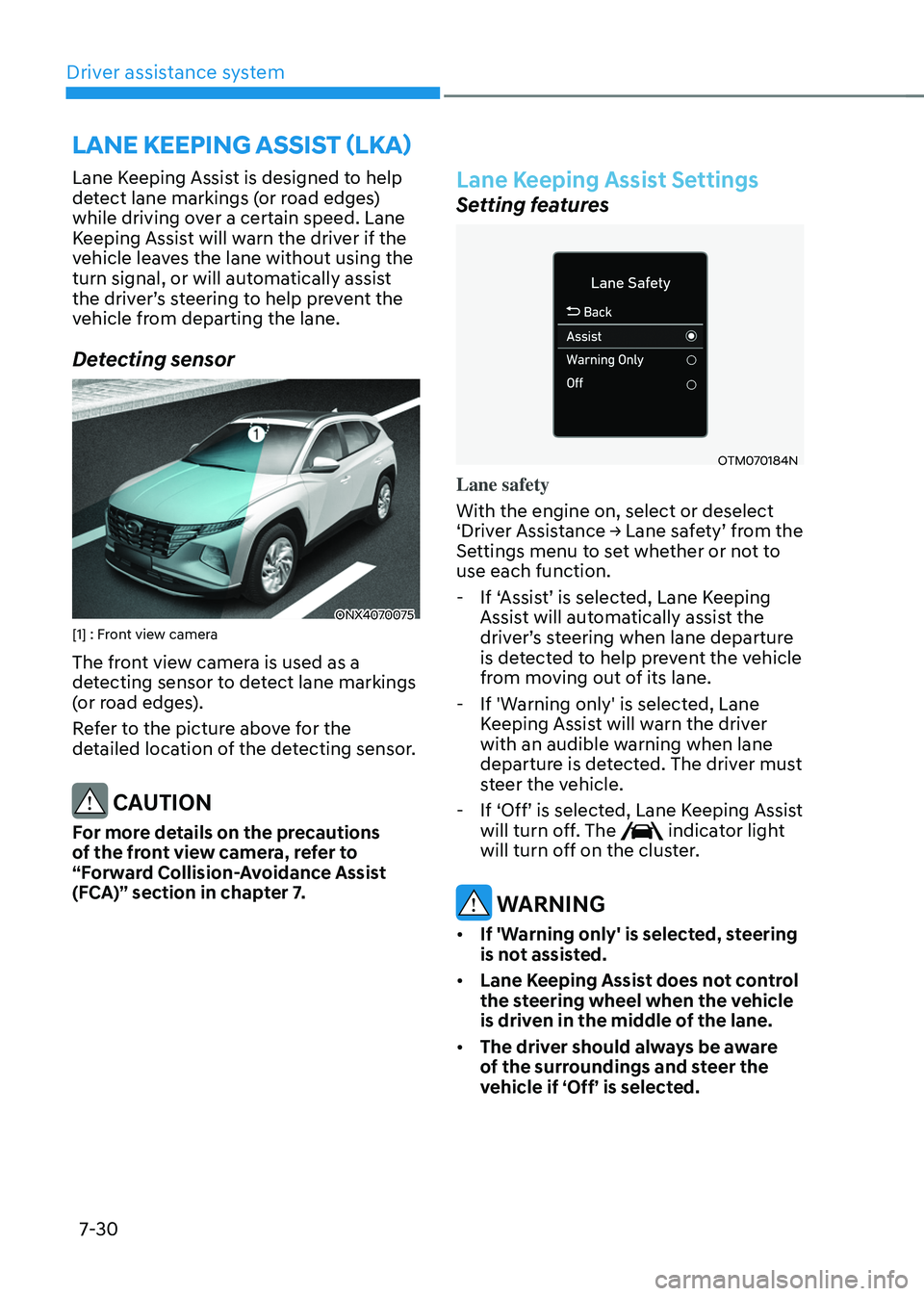 HYUNDAI TUCSON HYBRID 2022  Owners Manual Driver assistance system7-30
Lane Keeping Assist is designed to help 
detect lane markings (or road edges) 
while driving over a certain speed. Lane 
Keeping Assist will warn the driver if the 
vehicl