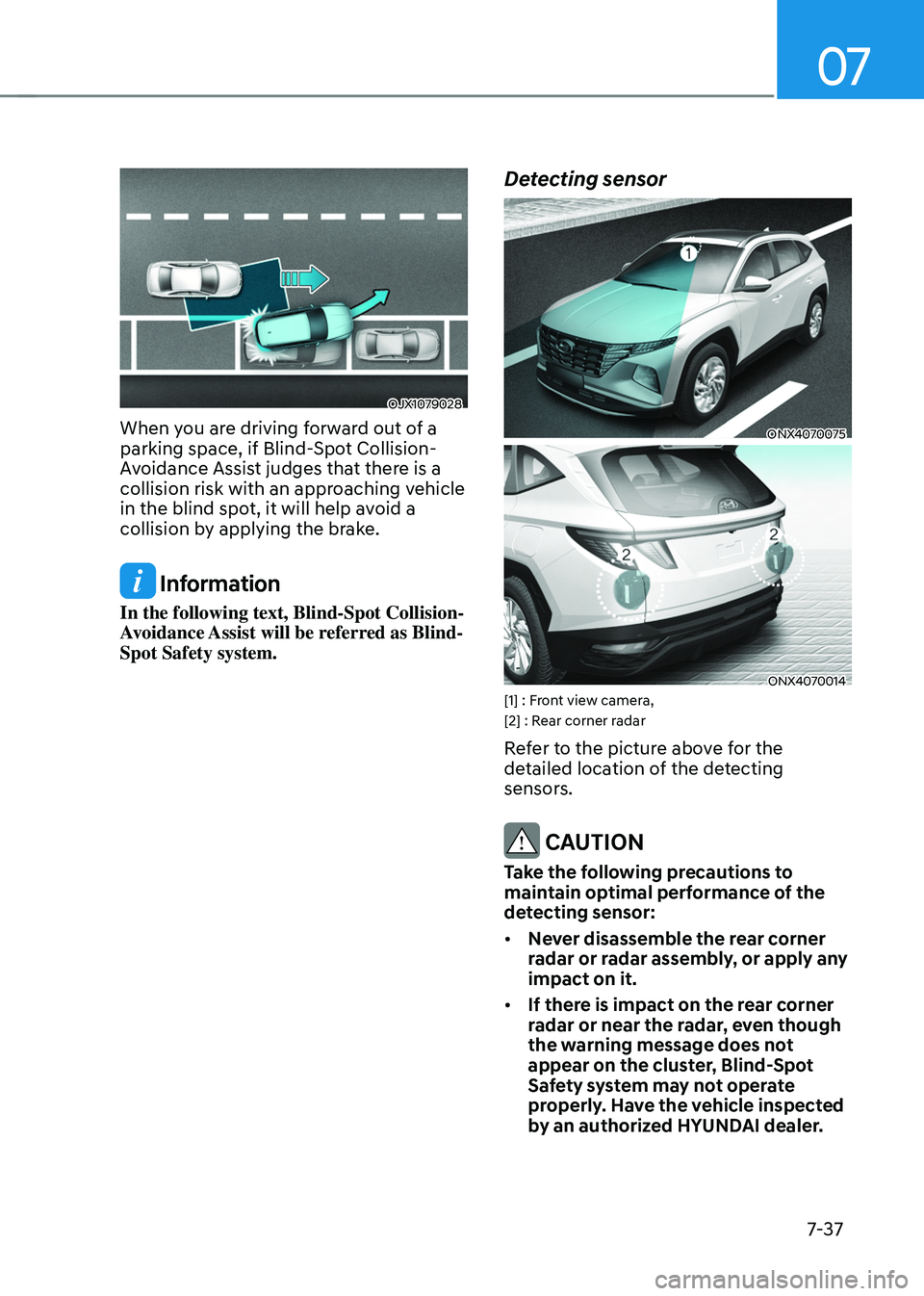 HYUNDAI TUCSON HYBRID 2022  Owners Manual 07
7-37
OJX1079028
When you are driving forward out of a 
parking space, if Blind-Spot Collision-
Avoidance Assist judges that there is a 
collision risk with an approaching vehicle 
in the blind spot