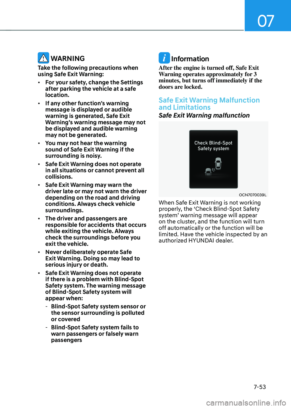 HYUNDAI TUCSON HYBRID 2022  Owners Manual 07
7-53
 WARNING
Take the following precautions when 
using Safe Exit Warning: 
•	For your safety, change the Settings 
after parking the vehicle at a safe 
location. 
•	 If any other function’s