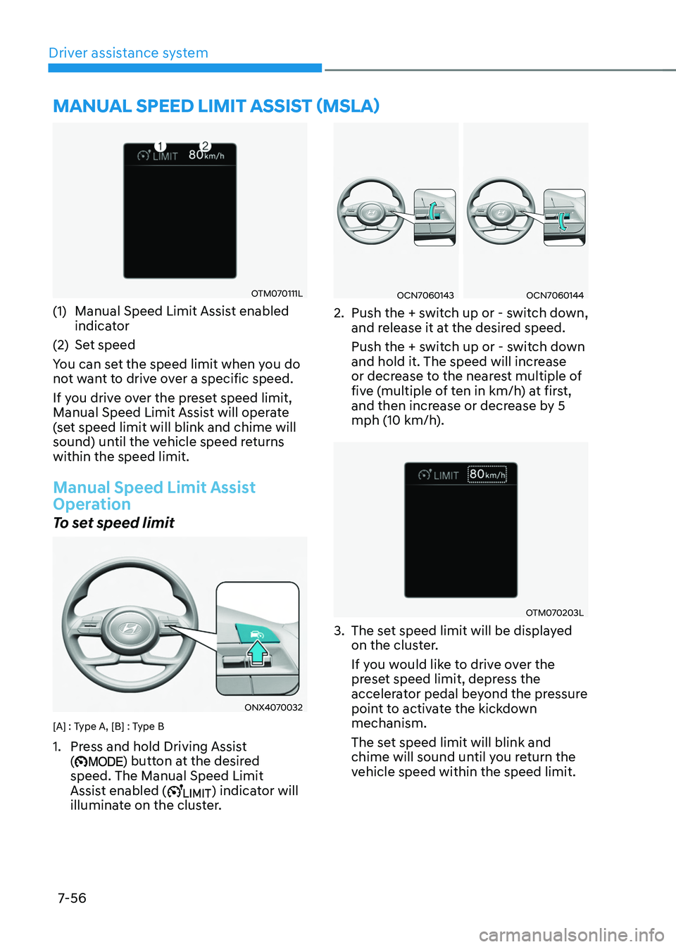 HYUNDAI TUCSON HYBRID 2022  Owners Manual Driver assistance system7-56
OTM070111L
(1) Manual Speed Limit Assist enabled 
indica tor
(2)
 Set speed
Y

ou can set the speed limit when you do 
not want to drive over a specific speed.
If you driv