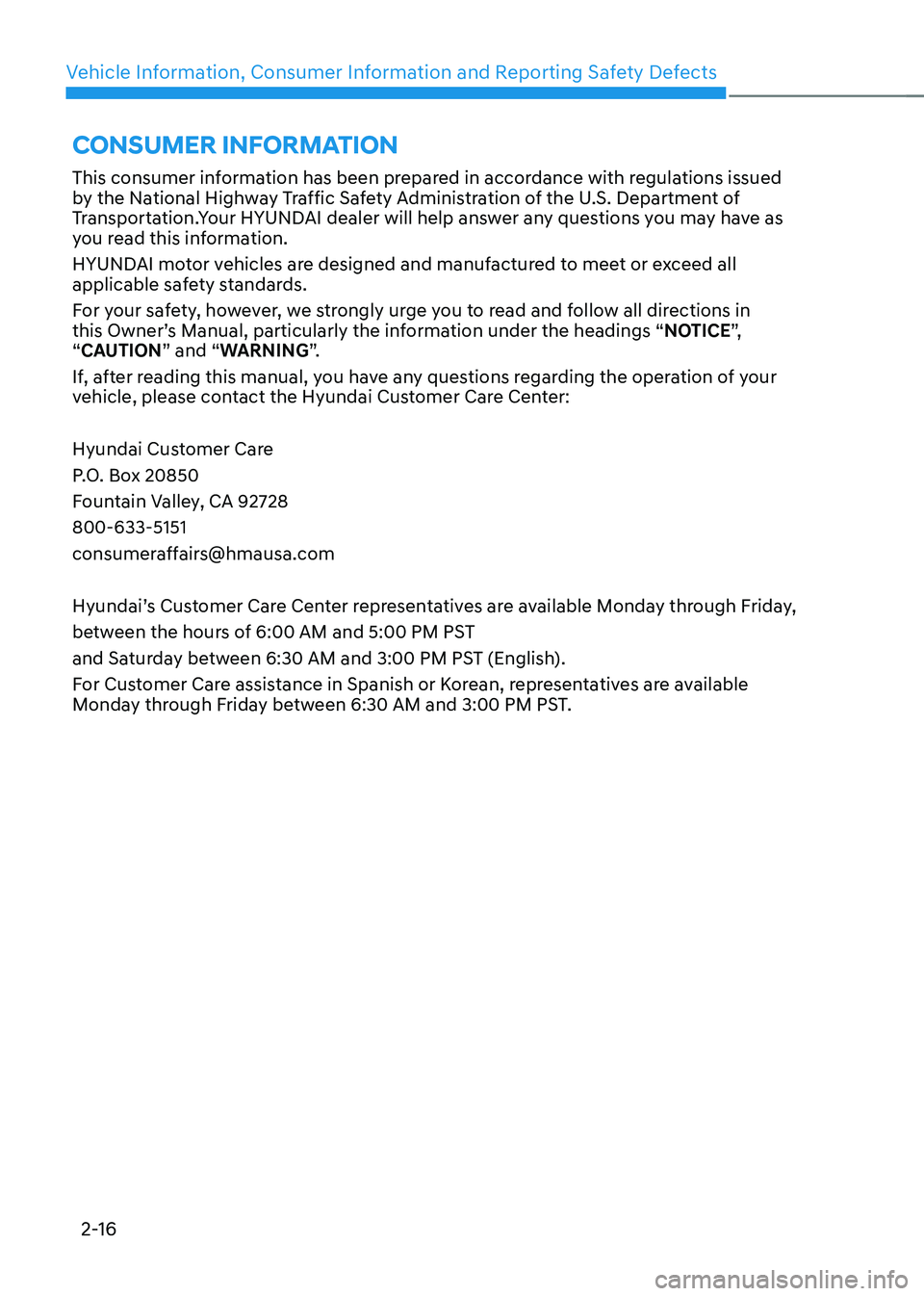 HYUNDAI TUCSON HYBRID 2022  Owners Manual Vehicle Information, Consumer Information and Reporting Safety Defects
2-16
This consumer information has been prepared in accordance with regulations issued 
by the National Highway Traffic Safety Ad